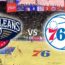 Pelicans vs 76ers Betting Pick – NBA Betting Prediction